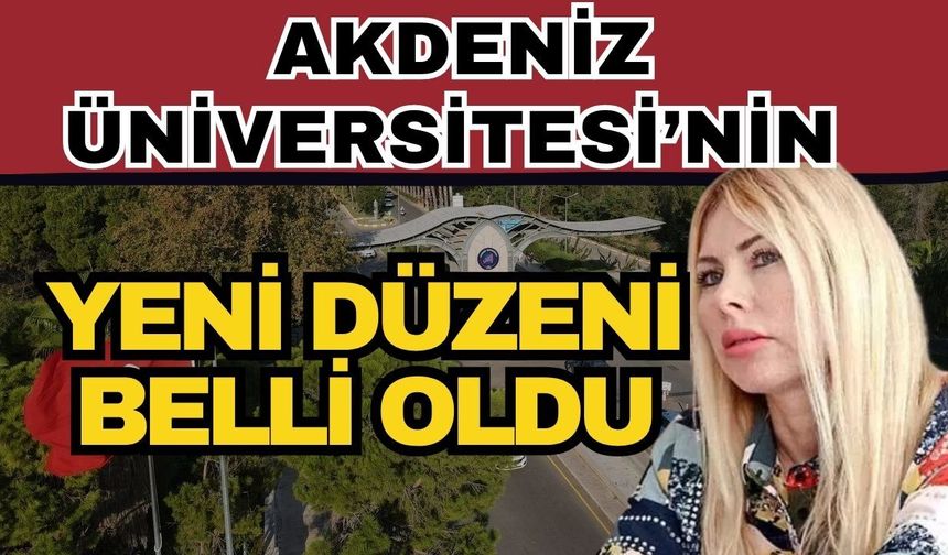 Akdeniz Üniversitesi’nin yeni düzeni belli oldu! Akdeniz Üniversitesi ne zaman açılacak?