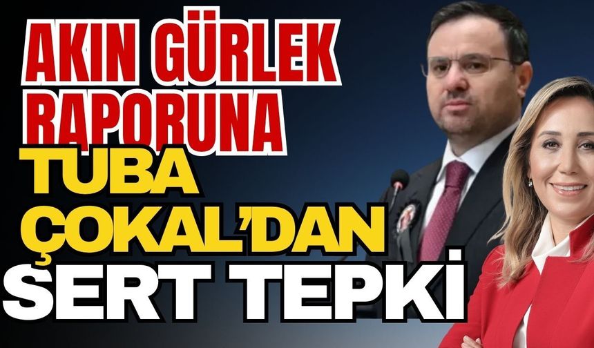 Akın Gürlek raporuna Tuba Çokal’dan sert tepki