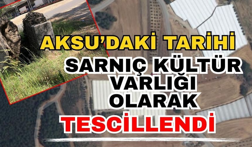 Aksu’daki tarihi sarnıç kültür varlığı olarak tescillendi