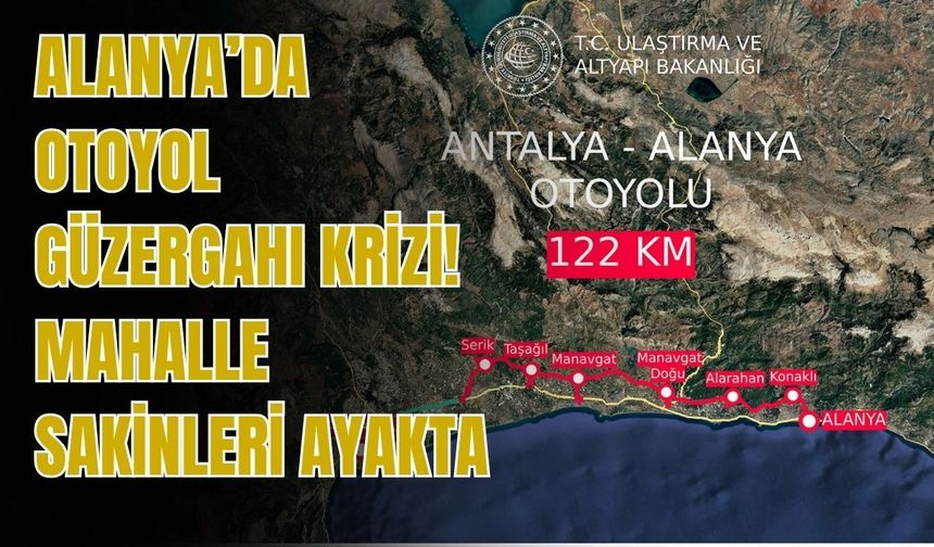 Alanya’da otoyol güzergahı krizi! Mahalle sakinleri ayakta