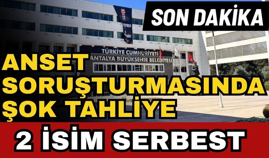 ANSET soruşturmasında şok tahliye: 2 isim serbest bırakıldı