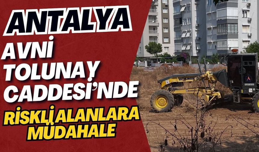 Antalya Avni Tolunay Caddesi’nde riskli alanlara müdahale