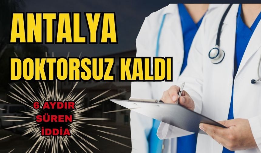 Antalya doktorsuz kaldı!