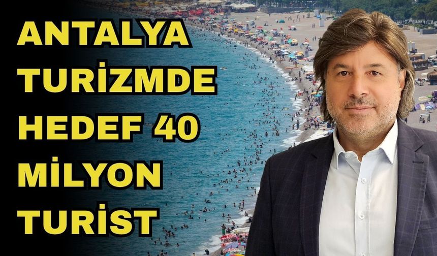 Antalya turizmde hedef 40 milyon turist