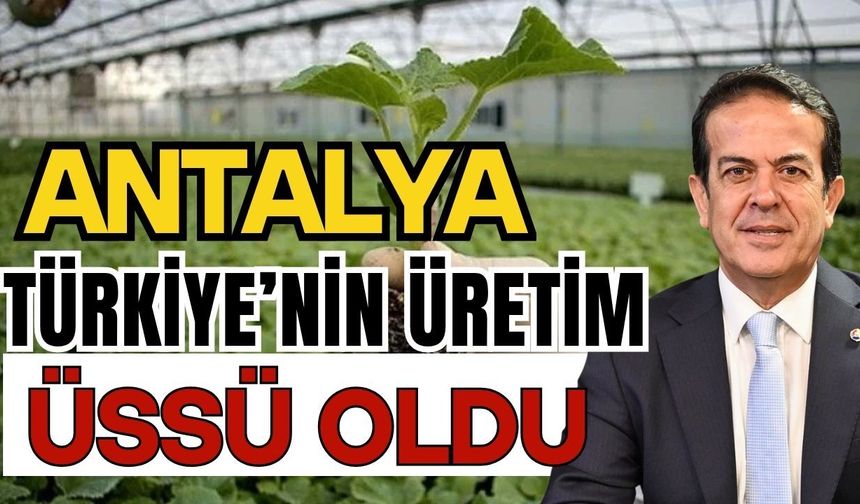 Antalya, Türkiye’nin üretim üssü oldu