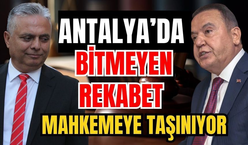 Antalya’da bitmeyen rekabet mahkemeye taşınıyor