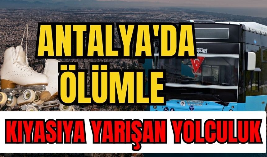 Antalya'da ölümle kıyasıya yarışan yolculuk