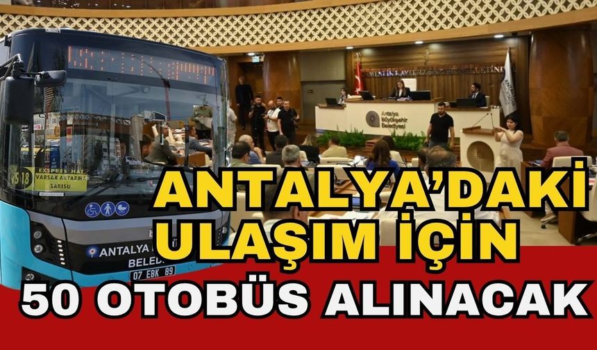 Antalya’daki ulaşım için 50 otobüs alınacak