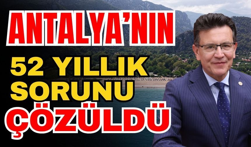 Antalya’nın 52 yıllık sorunu çözüldü