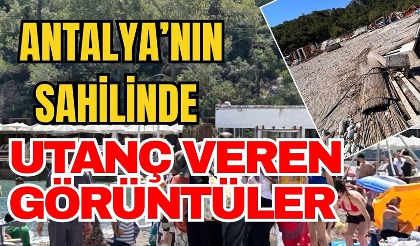 Antalya’nın sahilinde utanç veren görüntüler