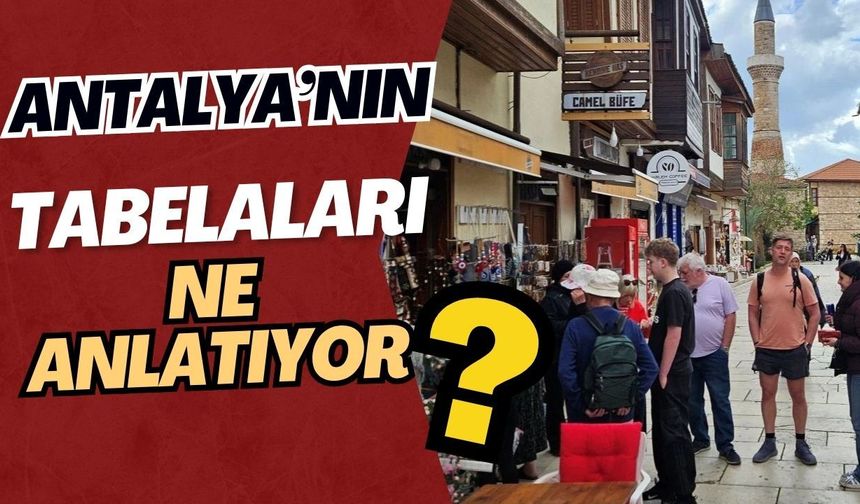 Antalya’nın tabelaları ne anlatıyor?