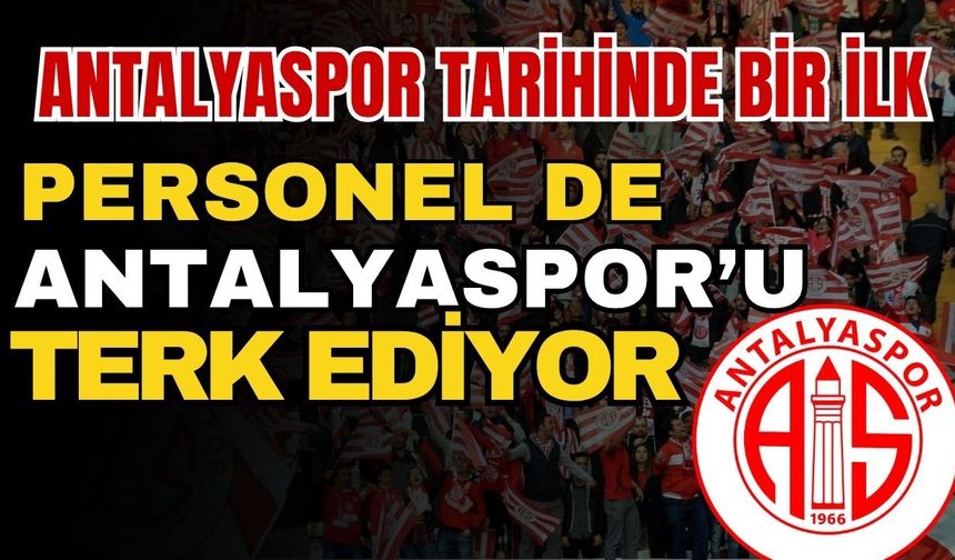 Antalyaspor tarihinde bir ilk! Personel de Antalyaspor’u terk ediyor