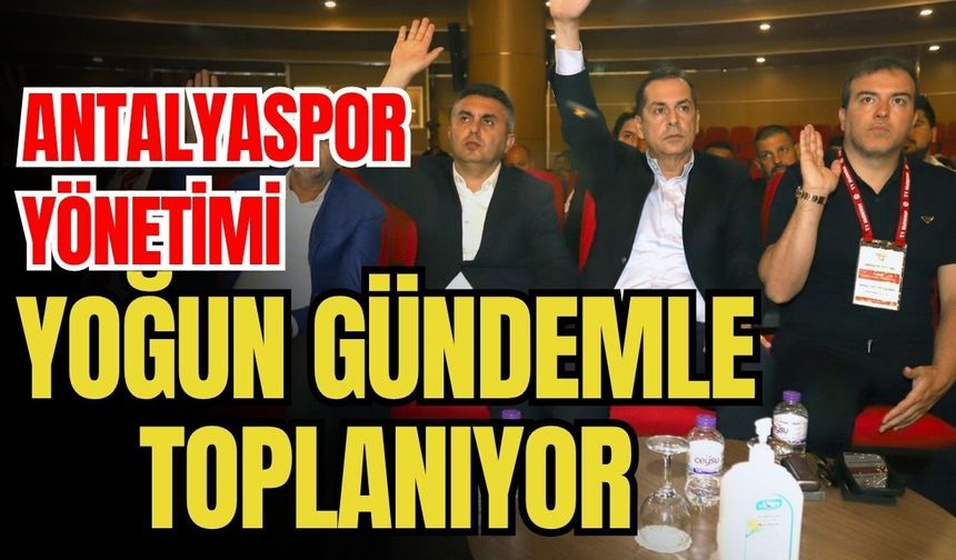 Antalyaspor yönetimi, yoğun gündemle toplanıyor