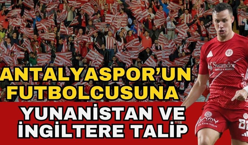Antalyaspor’un futbolcusuna Yunanistan ve İngiltere talip