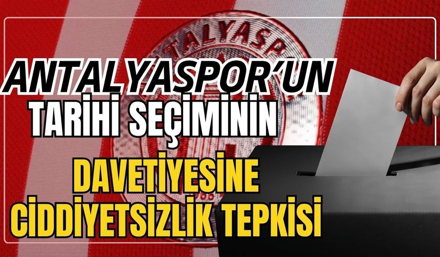 Antalyaspor’un tarihi seçiminin davetiyesine, ciddiyetsizlik tepkisi
