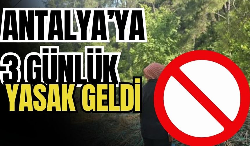 Antalya’ya 3 günlük yasak geldi