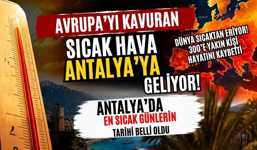 Avrupa'yı kavuran sıcak hava Antalya'ya geliyor! Antalya'da en sıcak günlerin tarihi belli oldu