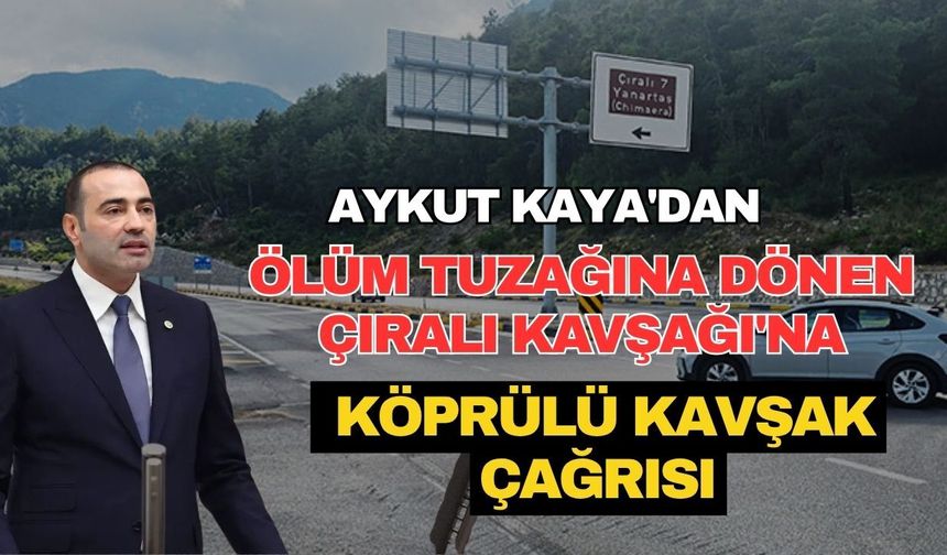 Aykut Kaya'dan ölüm tuzağına dönen Çıralı Kavşağı'na köprülü kavşak çağrısı