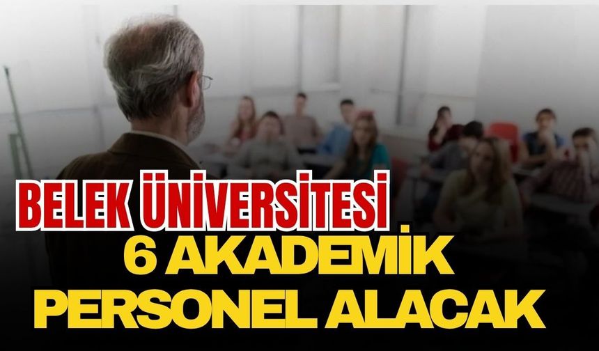 Belek Üniversitesi 6 akademik personel alacak