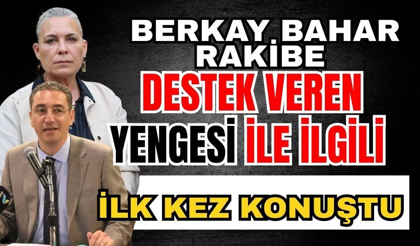 Berkay Bahar rakibe destek veren yengesi ile ilgili ilk kez konuştu
