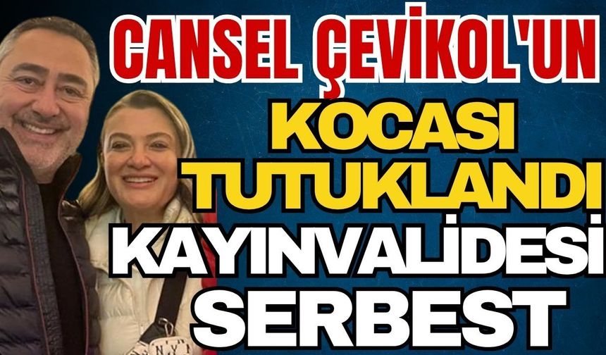 Cansel Çevikol'un kocası tutuklandı, kayınvalidesi serbest