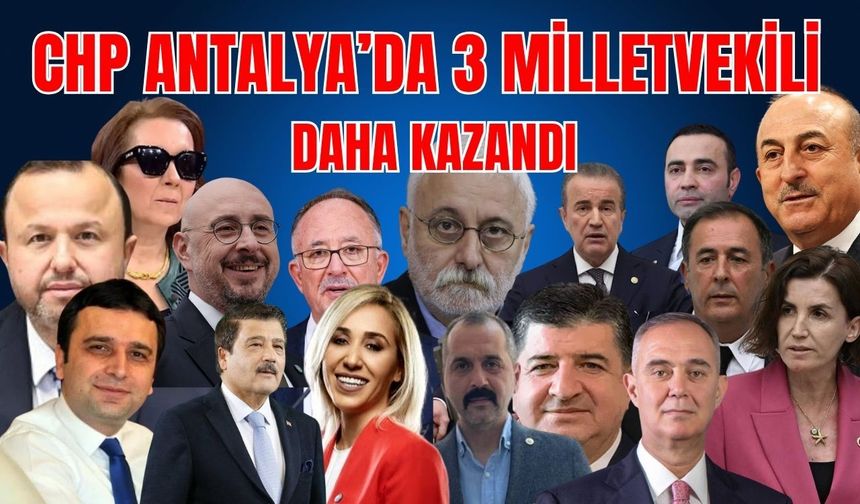 CHP Antalya’da 3 milletvekili daha kazandı