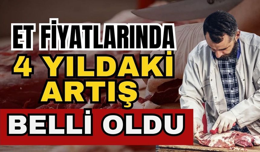 Et fiyatlarında 4 yıldaki artış belli oldu