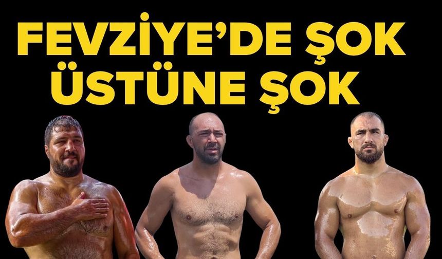 2026 Fevziye güreşlerinde şok üstüne şok