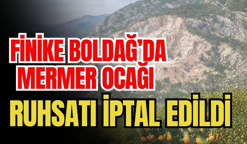 Finike Boldağ’da mermer ocağı ruhsatı iptal edildi