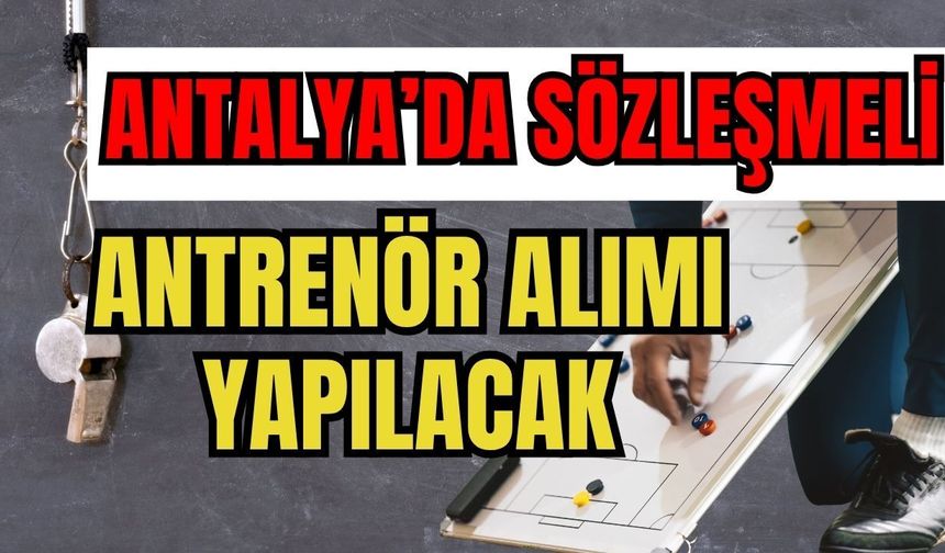 Resmi Gazete'de yayımlandı! Antalya’da sözleşmeli antrenör alımı yapılacak