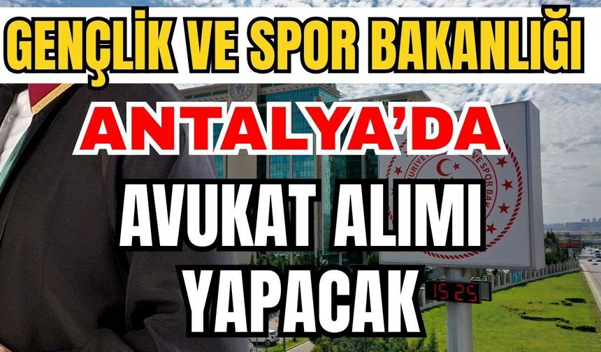 Gençlik ve Spor Bakanlığı Antalya’da avukat alımı yapacak