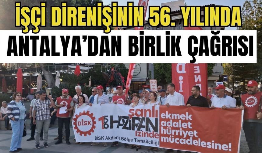İşçi direnişinin 56. yılında Antalya’dan birlik çağrısı