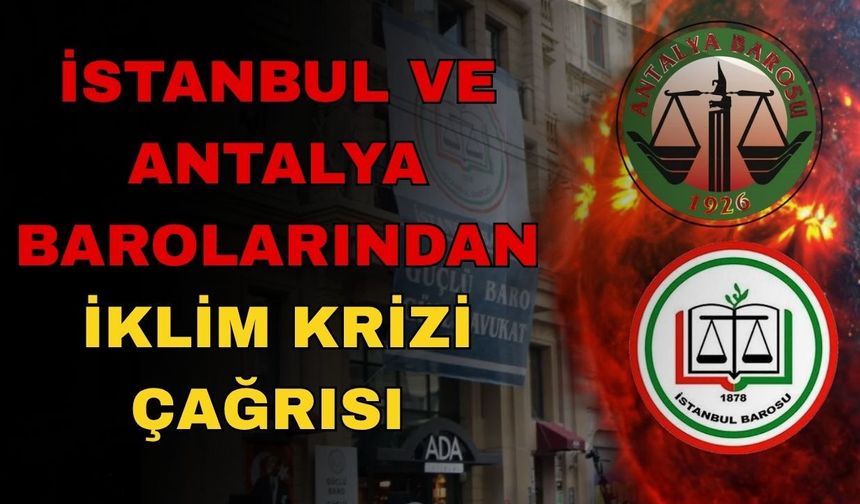 İstanbul ve Antalya Barolarından iklim krizi çağrısı