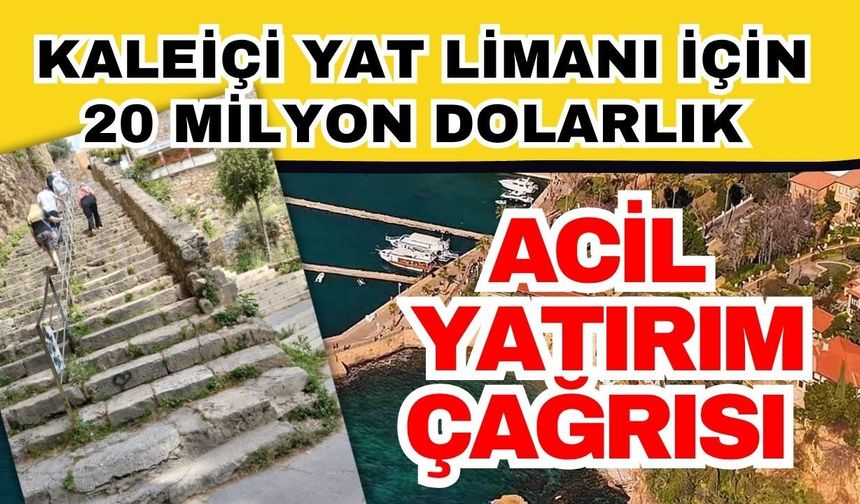 Kaleiçi Yat Limanı için 20 milyon dolarlık acil yatırım çağrısı