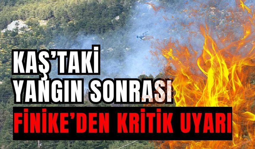 Kaş’taki yangın sonrası Finike’den kritik uyarı