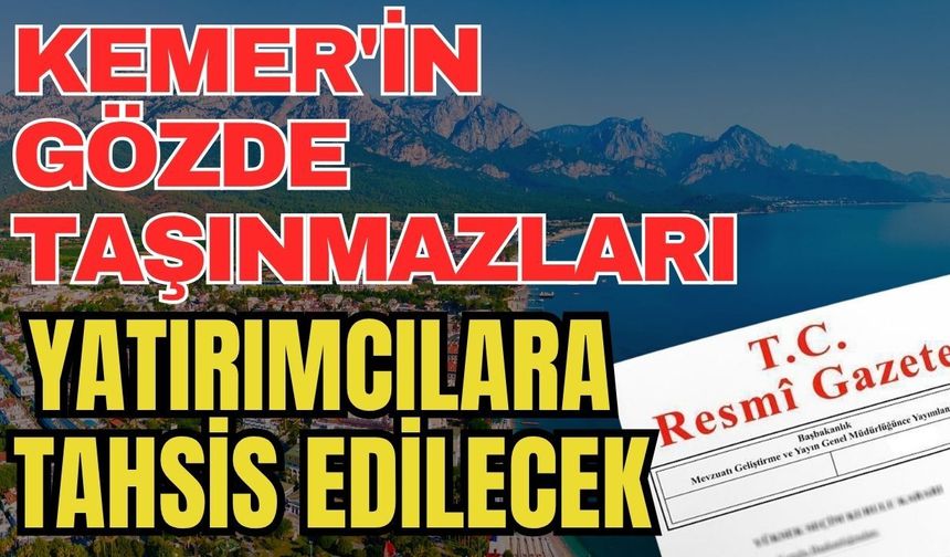Resmi Gazete'de yayımlandı! Kemer'in gözde taşınmazları yatırımcılara tahsis edilecek
