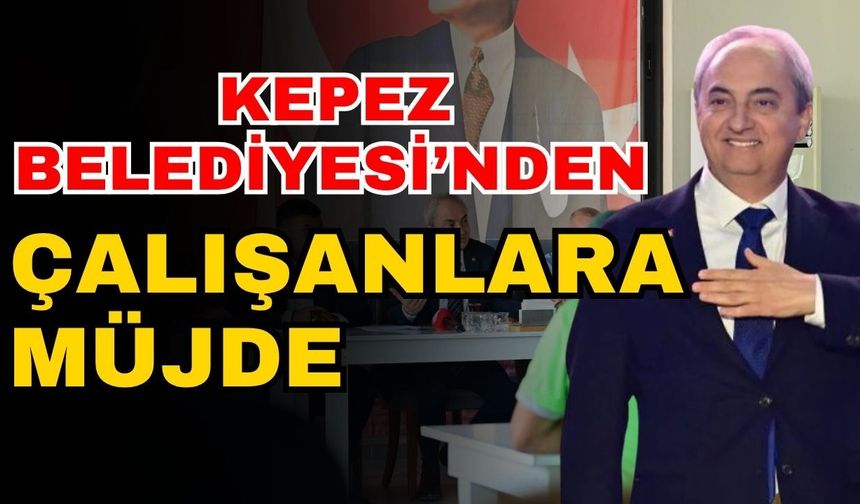 Kepez Belediyesi’nden çalışanlara müjde