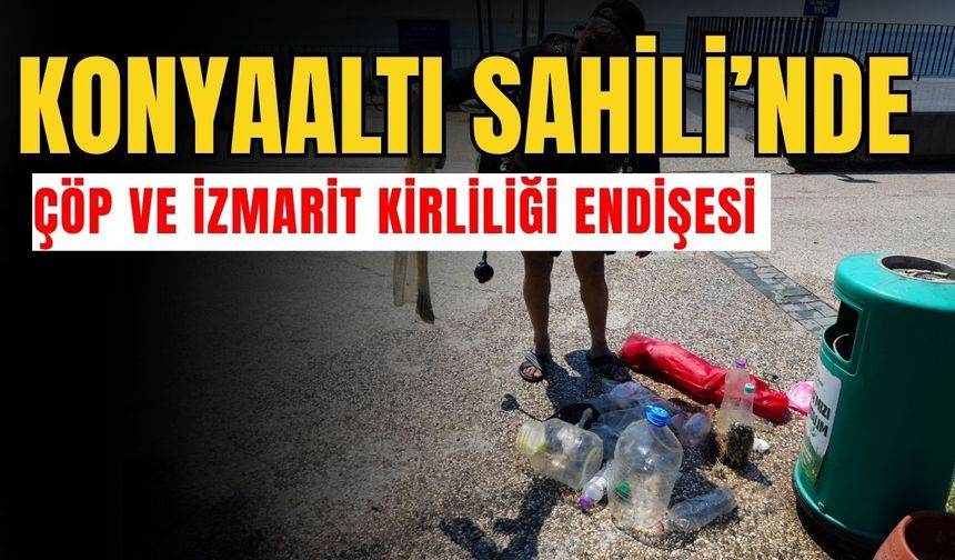 Konyaaltı Sahili’nde çöp ve izmarit kirliliği endişesi