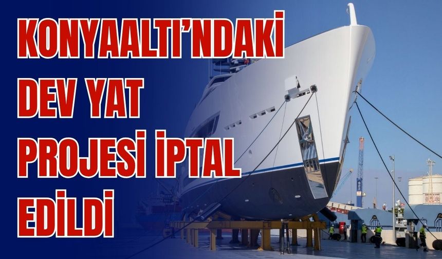 Konyaaltı’ndaki dev yat projesi iptal edildi
