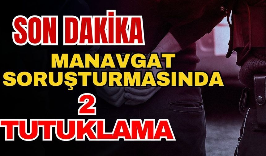 Manavgat’ta 'rüşvet' soruşturmasında 2 yeni tutuklama