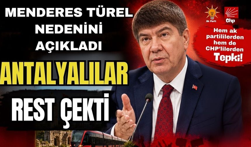 Menderes Türel nedenini açıkladı Antalyalılar rest çekti