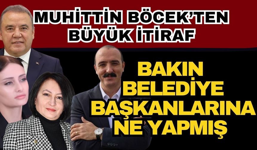 Muhittin Böcek’ten büyük itiraf! Bakın belediye başkanlarına ne yapmış