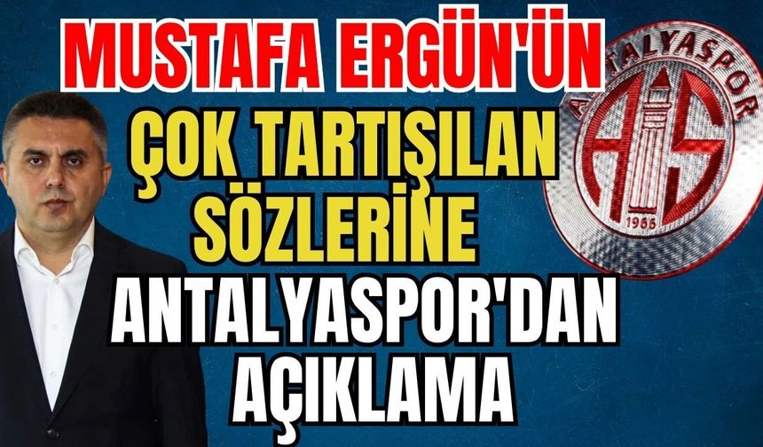 Mustafa Ergün'ün çok tartışılan sözlerine Antalyaspor'dan açıklama