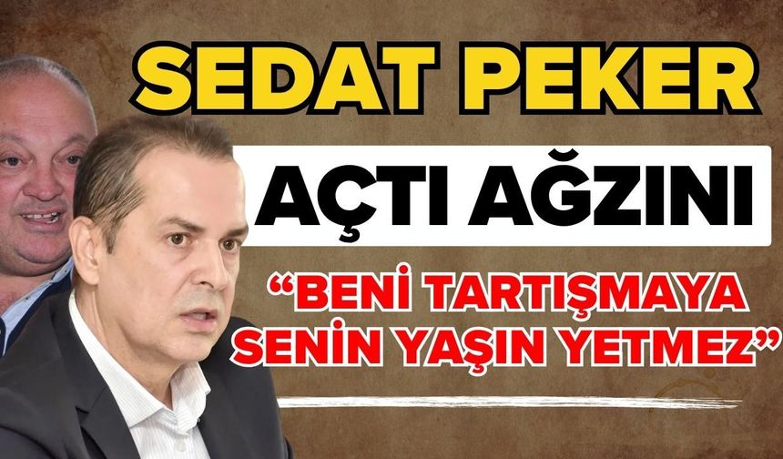 Sedat Peker açtı ağzını; “Beni tartışmaya senin yaşın yetmez”