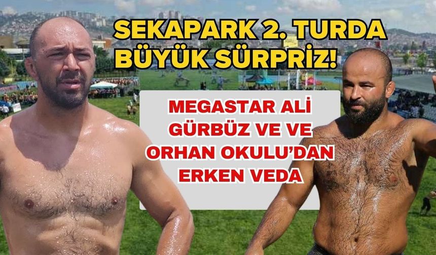 Sekapark 2.turda büyük sürprizler! Ali Gürbüz ve Orhan Okulu’dan erken veda