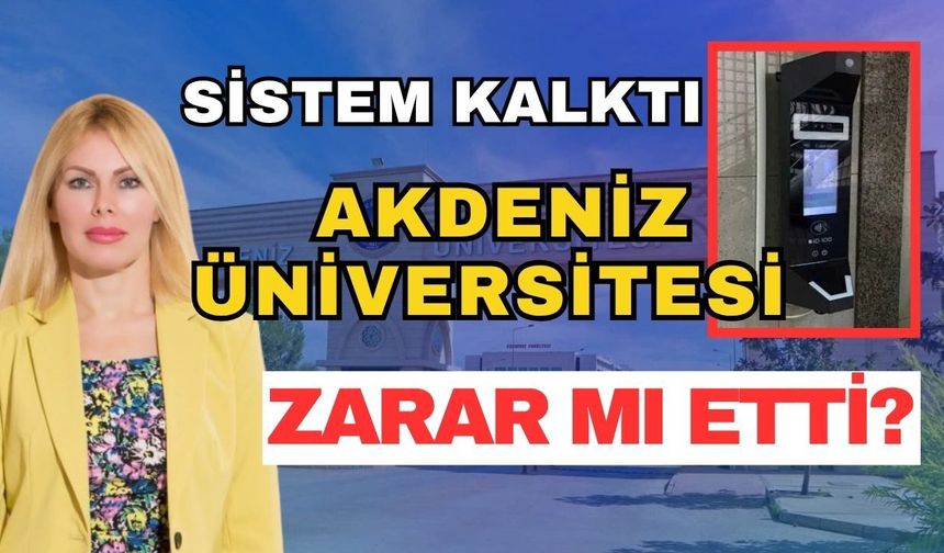 Sistem kalktı Akdeniz Üniversitesi zarar mı etti?