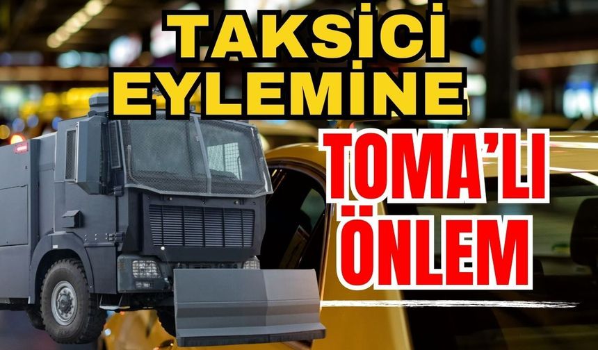 Taksici eylemine TOMA’lı önlem