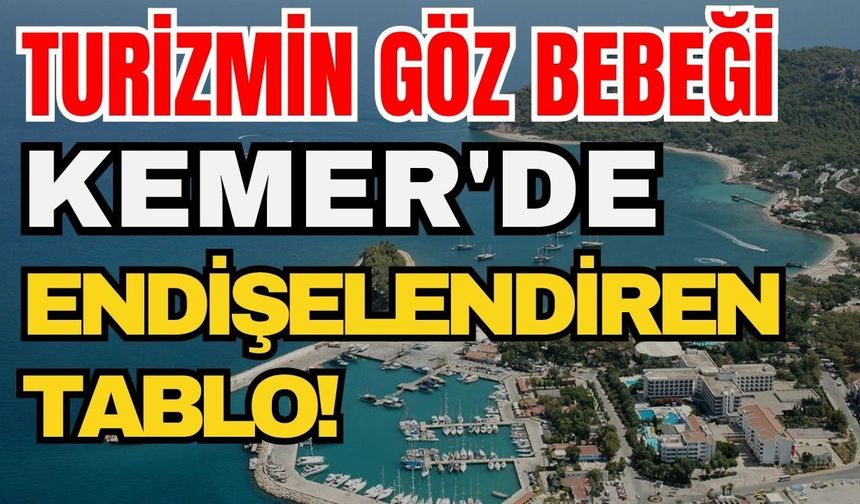 Turizmin göz bebeği Kemer'de endişelendiren tablo!