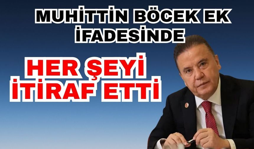 Muhittin Böcek ek ifade verdi her şeyi itiraf etti