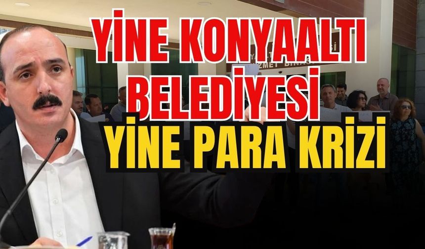 Yine Konyaaltı belediyesi yine para krizi